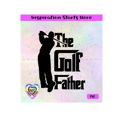 The Golf Father | Male Golfer Transparent PNG SVG DXF - Silhouette, Cricut, ScanNCut SVG Aint That Sweet 