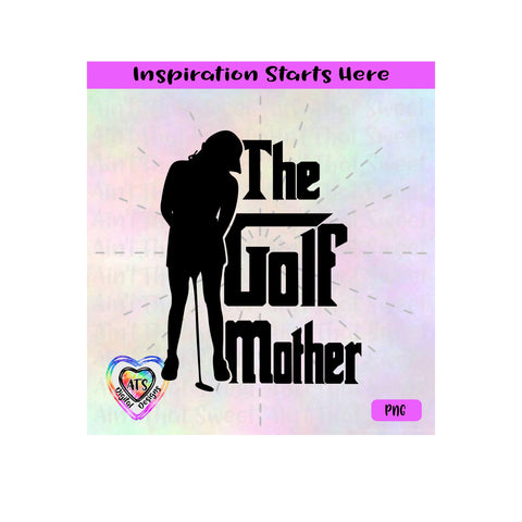 The Golf Mother | Female Golfer - Transparent PNG SVG DXF - Silhouette, Cricut, ScanNCut SVG Aint That Sweet 