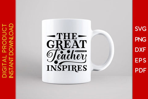 The Great Teacher Inspires SVG PNG PDF Cut File SVG Creativedesigntee 