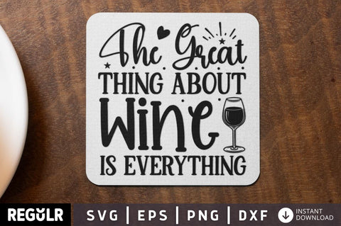 The great thing about wine is everything SVG SVG Regulrcrative 