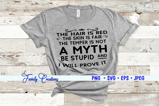 The Hair Is Red The Skin Is Fair The Temper Is Not A Myth Be Stupid And I Will Prove It SVG Family Creations 