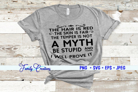 The Hair Is Red The Skin Is Fair The Temper Is Not A Myth Be Stupid And I Will Prove It SVG Family Creations 