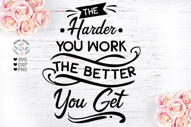 The Harder You Work the Better You Get SVG Graphic House Design 