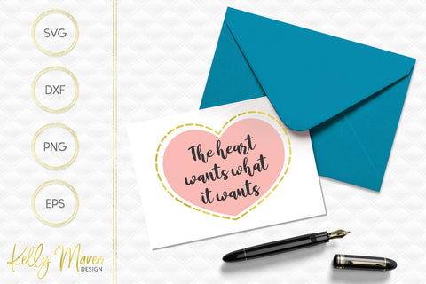 The Heart Wants What It Wants SVG File Kelly Maree Design 