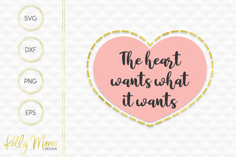 The Heart Wants What It Wants SVG File Kelly Maree Design 