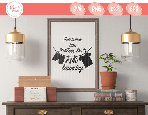 The Home Has Endless Love And Laundry - SVG, PNG, DXF, EPS SVG Elsie Loves Design 
