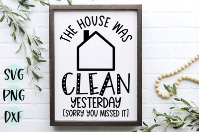 The House Was Clean Yesterday SVG | Funny Farmhouse Sign Design SVG RedFoxDesignsUS 