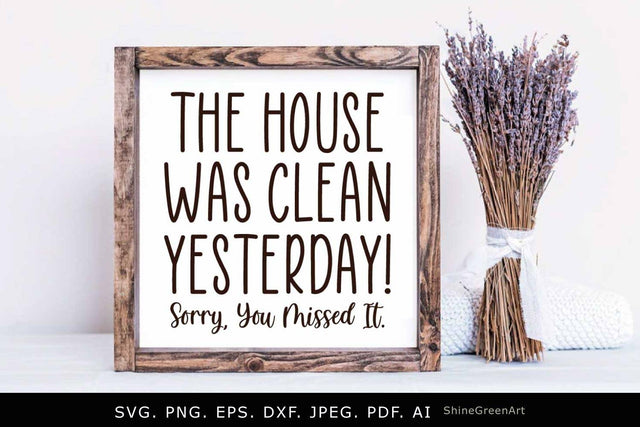 The House Was Clean Yesterday SVG - Funny Farmhouse Sign SVG SVG Shine Green Art 