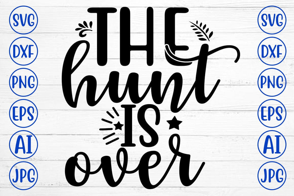 THE HUNT IS OVER SVG Cut File - So Fontsy