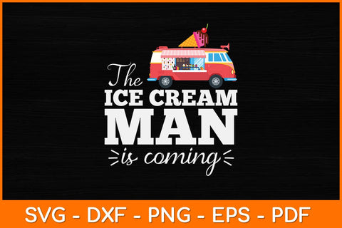 The Ice Cream Man Is Coming Gift Ice Truck Driver Svg Design SVG artprintfile 