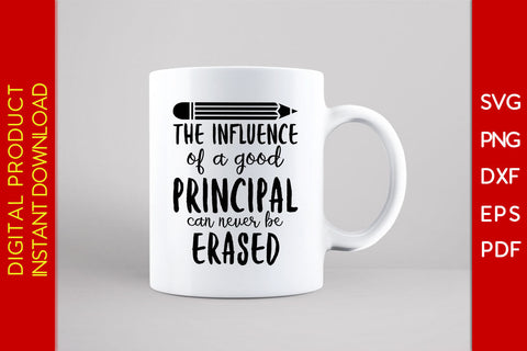 The Influence Of A Good Principal Can Never Be Erased SVG PNG PDF Cut File SVG Creativedesigntee 