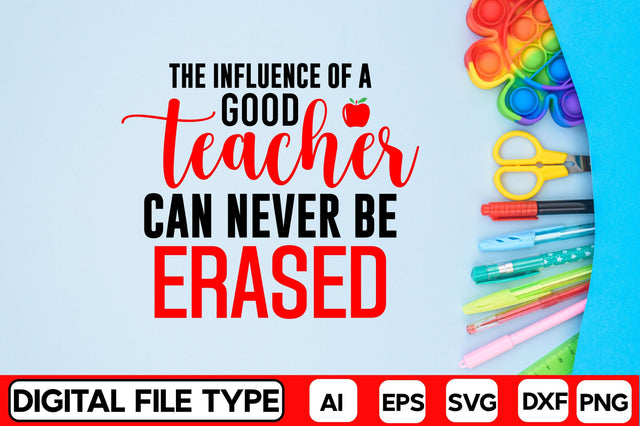 The Influence Of A Good Teacher Can Never Be Erased SVG CraftlabSvg29 