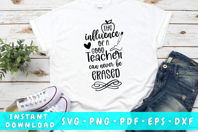 The Influence Of A Good Teacher Can Never Be Erased SVG SVG HappyDesignStudio 