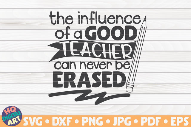 The influence of a good teacher can never be erased SVG | Teacher quote SVG HQDigitalArt 
