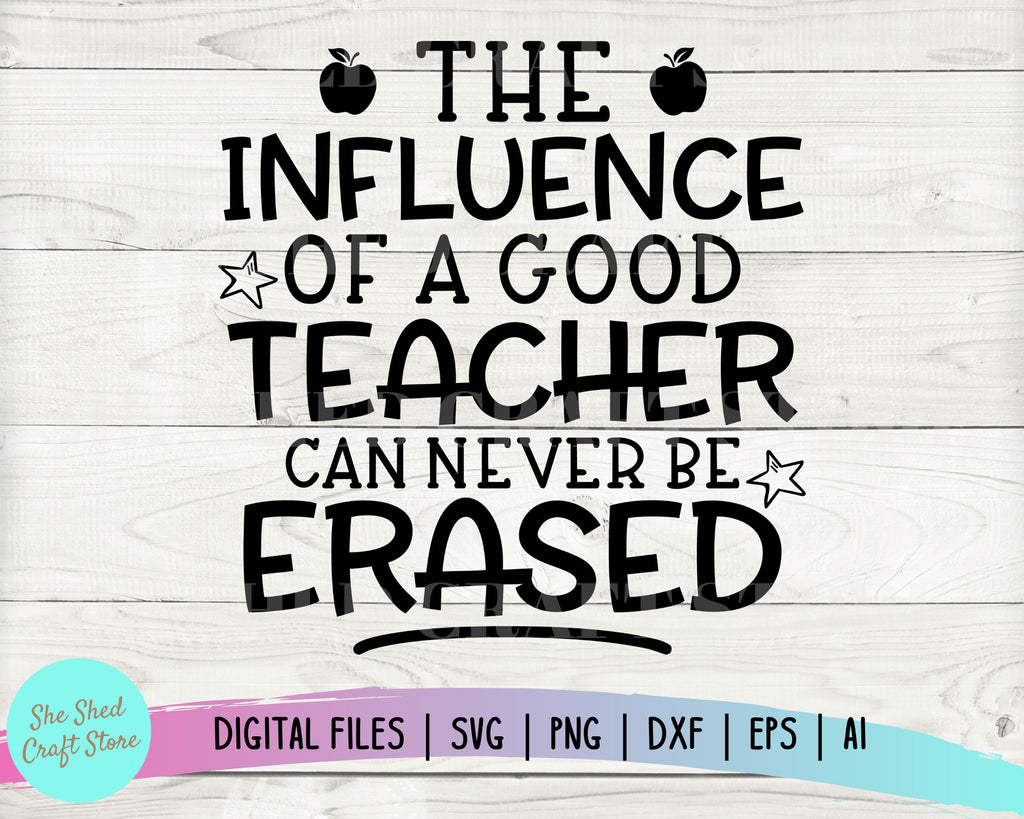 The Influence of a Good Teacher Can Never Be Erased Svg, Teacher Quotes ...