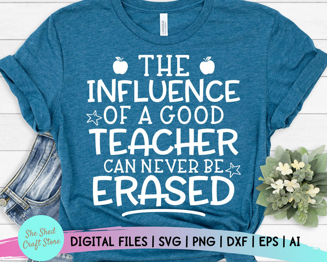 The Influence of a Good Teacher Can Never Be Erased Svg, Teacher Quotes Svg, Teacher Present, Teacher Svg SVG She Shed Craft Store 