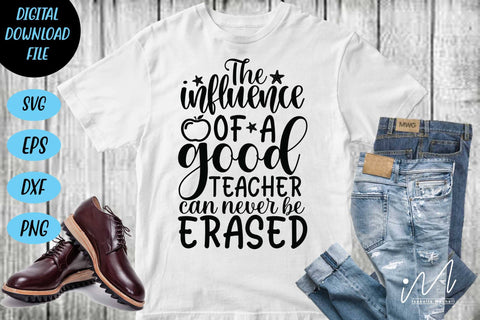 The influence of a good teacher can never be erased svg,Kindergarten Teacher Svg, Cool Teacher T-shirt svg, Cut files, Funny Teacher Svg SVG Isabella Machell 