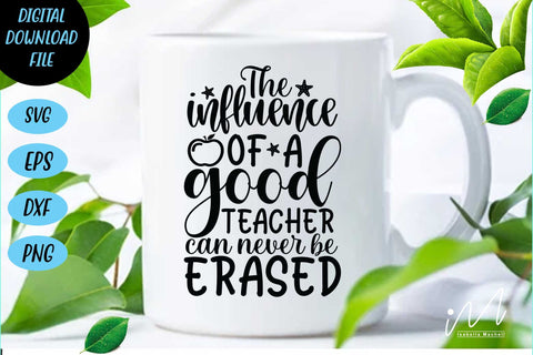 The influence of a good teacher can never be erased svg,Kindergarten Teacher Svg, Cool Teacher T-shirt svg, Cut files, Funny Teacher Svg SVG Isabella Machell 