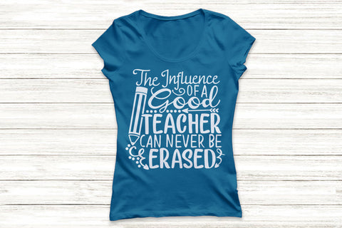The Influence Of A Good Teacher Can Never Be Erased| Teacher SVG Cutting Files. SVG CosmosFineArt 