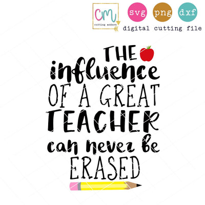 The Influence Of A Great Teacher Can Never Be Erased SVG CuttingModern 