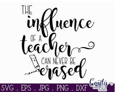 The Influence Of A Teacher - Teaching Svg SVG Crafty Mama Studios 