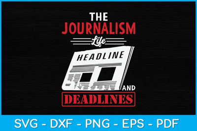 The Journalism Life Headlines And Deadlines Journalist Svg Design SVG artprintfile 