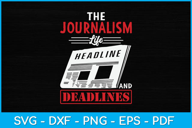 The Journalism Life Headlines And Deadlines Journalist Svg Design SVG artprintfile 