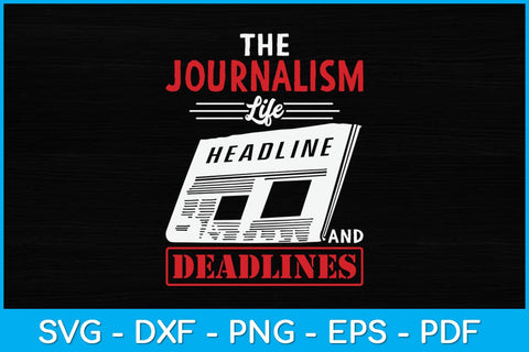 The Journalism Life Headlines And Deadlines Journalist Svg Design SVG artprintfile 
