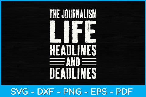 The Journalism Life Headlines and Deadlines Journalist Svg Design SVG artprintfile 