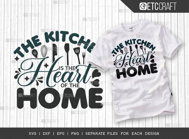 The Kitchen Is The Heart Of The Home SVG Cut File, Cooking Mom Svg, Kitchen Elements Svg, Kitchen Quotes, ETC T00106 SVG ETC Craft 