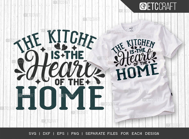 The Kitchen Is The Heart Of The Home SVG Cut File, Cooking Mom Svg, Kitchen Elements Svg, Kitchen Quotes, ETC T00106 SVG ETC Craft 