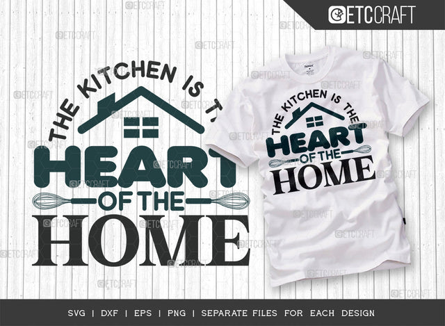 The Kitchen Is The Heart Of The Home SVG Cut File, Cooking Mom Svg, Kitchen Elements Svg, Kitchen Quotes, ETC T00106 SVG ETC Craft 