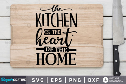 The kitchen is the heart of the home SVG SVG Regulrcrative 