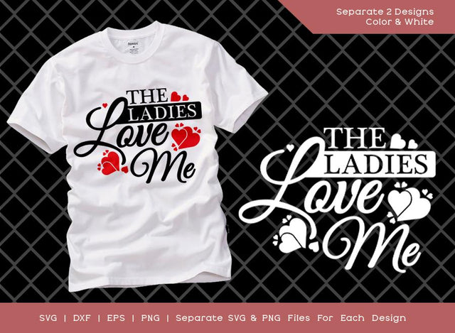 The Ladies Love Me SVG Cut File | Valentine's Day Svg | Happy Valentines Svg | Ladies Love Me Svg | T-shirt Design SVG ETC Craft 
