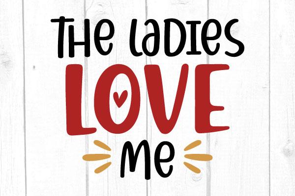 The Ladies Love Me Svg, Love Svg, San Valentine Svg, Cricut Silhouette, Instant Download SVG cricutfilesmg 