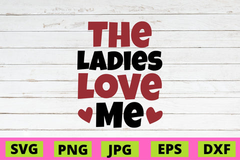 The Ladies Love Me SVG NextArtWorks 