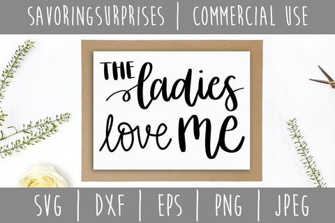 The Ladies Love Me SVG SavoringSurprises 