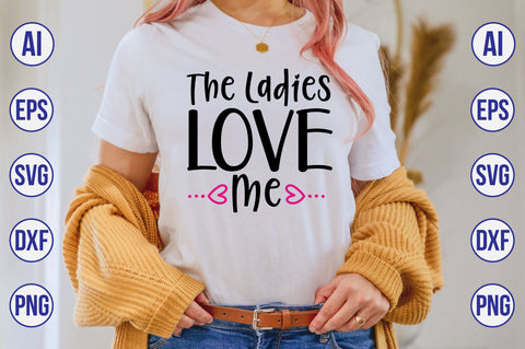 The Ladies Love Me svg SVG nirmal108roy 