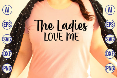The Ladies Love Me svg SVG nirmal108roy 