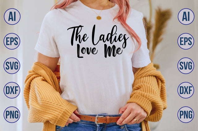The Ladies Love Me svg SVG nirmal108roy 