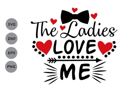 The Ladies Love Me| Valentines Day Saying SVG Cutting Files SVG CosmosFineArt 