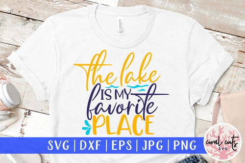 The lake is my favorite place – Summer SVG EPS DXF PNG Cutting Files SVG CoralCutsSVG 