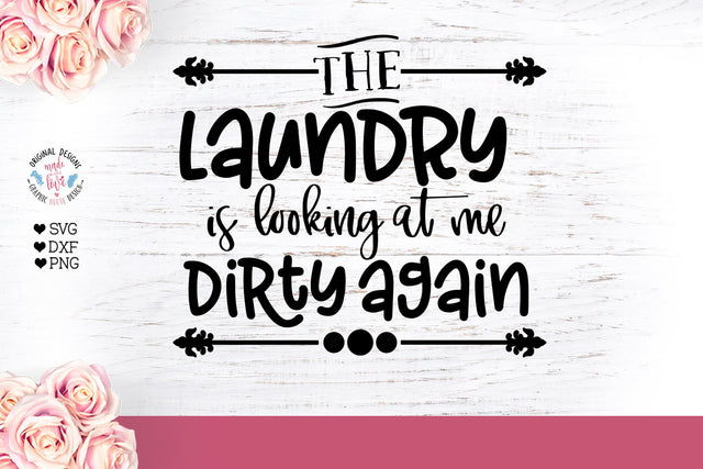 The laundry is looking at me Dirty Again Cut File SVG Graphic House Design 