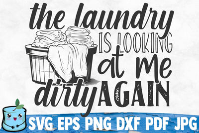 The Laundry Is Looking At Me Dirty Again SVG MintyMarshmallows 