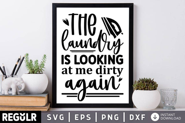 The laundry is looking at me dirty again SVG SVG Regulrcrative 
