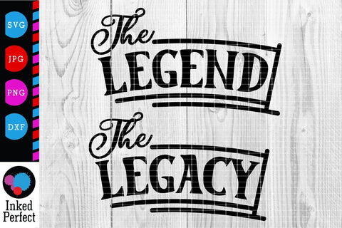 The Legend and The Legacy SVG Inked Perfect 