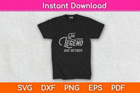 The Legend Has Retired Funny Retirement Svg Design SVG artprintfile 