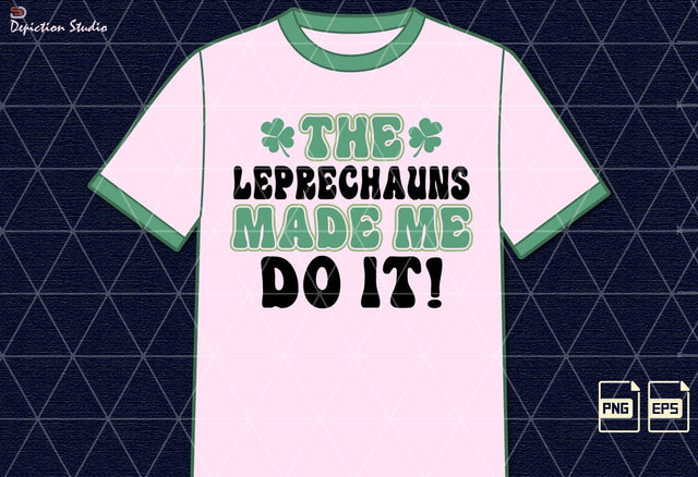 The Leprechauns Made Me Do It Patrick’s Saint Shirt PNG, St. Patrick’s Day Kids Shirt Print Template Sublimation Depiction Studio 