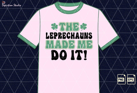 The Leprechauns Made Me Do It Patrick’s Saint Shirt PNG, St. Patrick’s Day Kids Shirt Print Template Sublimation Depiction Studio 