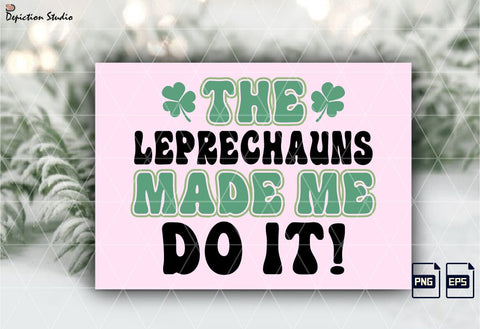 The Leprechauns Made Me Do It Patrick’s Saint Shirt PNG, St. Patrick’s Day Kids Shirt Print Template Sublimation Depiction Studio 